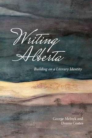 Writing Alberta: Building on a Literary Identity de George Melnyk