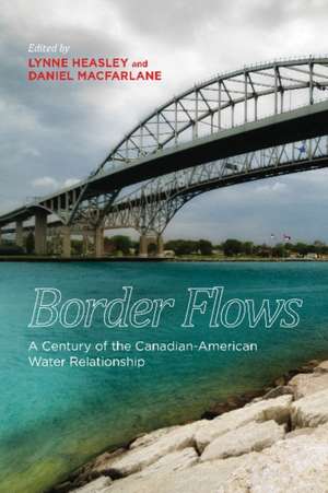 Border Flows: A Century of the Canadian-American Water Relationship de Lynne Heasley