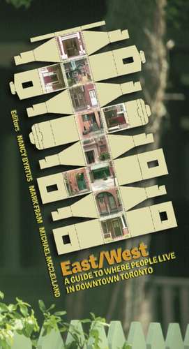 East/West: A Guide to Where People Live in Downtown Toronto de Nancy Byrtus