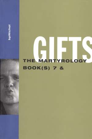 Gifts: The Martyrology Book(s) 7 & de bp Nichol