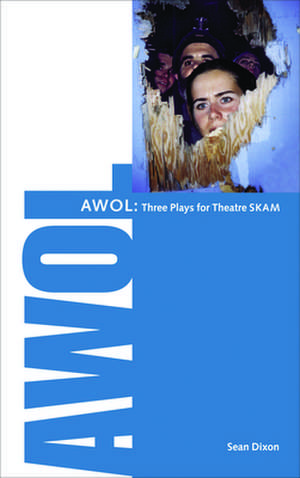 AWOL: 3 Plays for Theatre SKAM de Sean Dixon