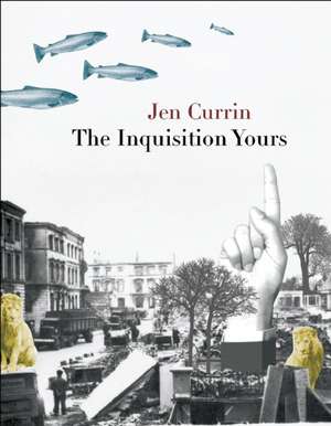 The Inquisition Yours de Jen Currin