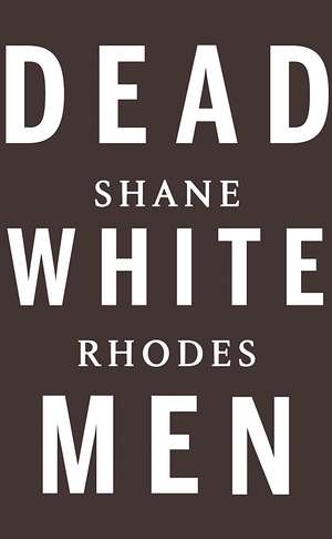 Dead White Men de Shane Rhodes