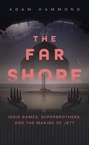 The Far Shore: The Art of Superbrothers and the Making of Jett de Adam Hammond