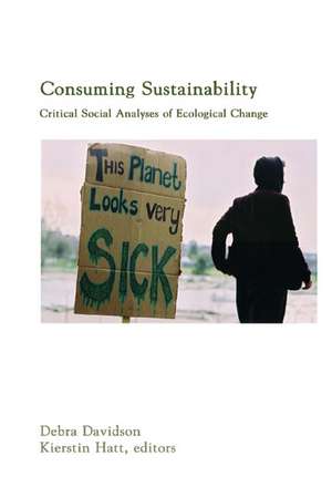 Consuming Sustainability: Critical Social Analyses of Ecological Change de Debra Davidson