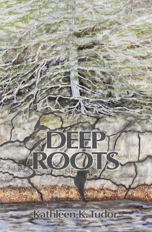 Deep Roots de Kathleen Tudor