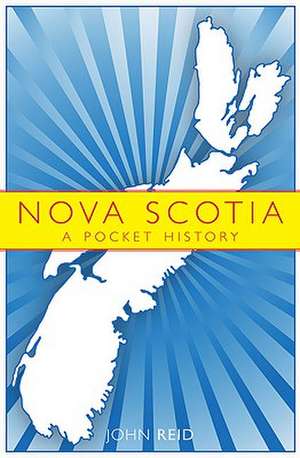 Nova Scotia: A Pocket History de John Reid