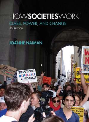 How Societies Work, 5th Edition: Class, Power, and Change de Joanne Naiman