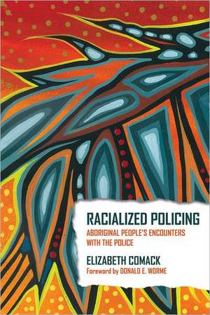 Racialized Policing: Aboriginal People's Encounters with the Police de Elizabeth Comack