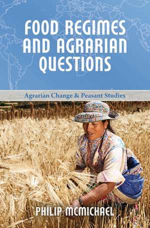 Food Regimes and Agrarian Questions de Philip Mcmichael