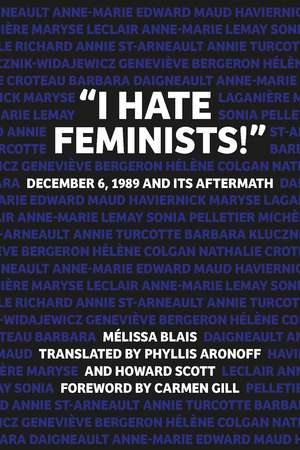 “I Hate Feminists!”: December 6, 1989 and its Aftermath de Melissa Blais