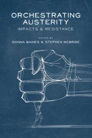 Orchestrating Austerity: Impacts and Resistance de Donna Baines