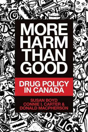 More Harm Than Good: Drug Policy in Canada de Susan C. Boyd