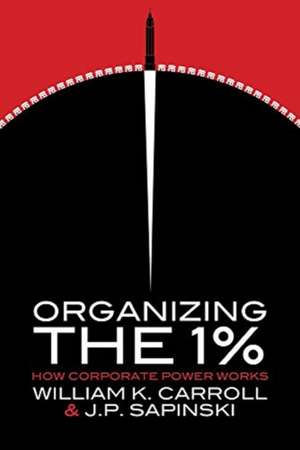 Organizing the 1% – How Corporate Power Works de William K. Carroll