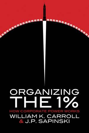 Organizing the 1%: How Corporate Power Works de William K. Carroll