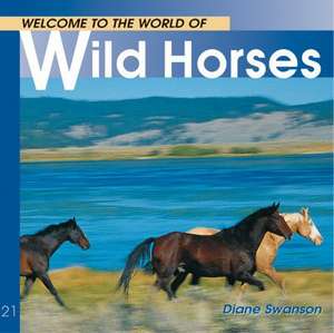 Welcome to the World of Wild Horses de Diane Swanson