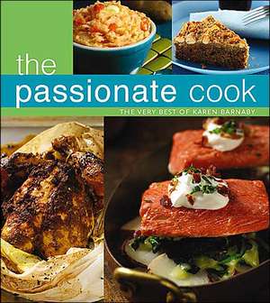 The Passionate Cook: The Very Best of Karen Barnaby de Karen Barnaby