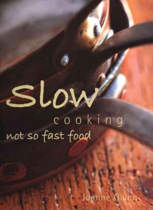 Slow Cooking: Not So Fast Food de Joanne Glynn