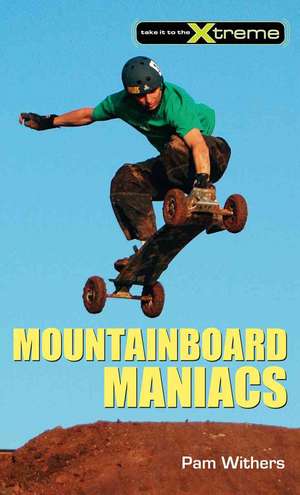 Mountainboard Maniacs de Pam Withers