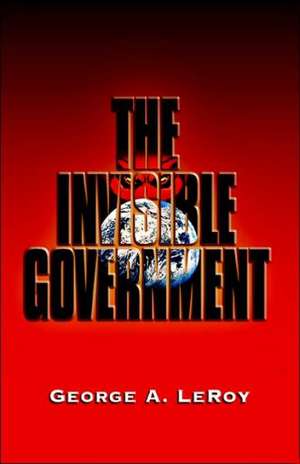 The Invisible Government de George Leroy