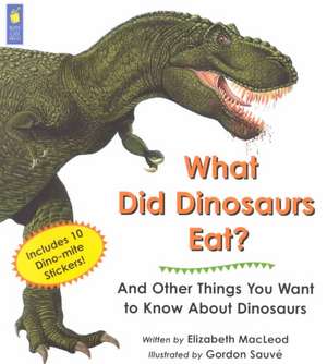 What Did Dinosaurs Eat?: And Other Things You Want to Know About Dinosaurs de Elizabeth MacLeod