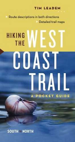 Hiking the West Coast Trail: A Pocket Guide de Tim Leadem