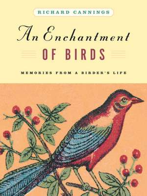 An Enchantment of Birds: Memories from a Birder's Life de Richard Cannings