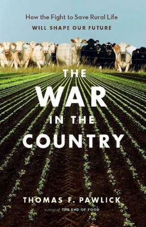 The War in the Country: How the Fight to Save Rural Life Will Shape Our Future de Thomas F. Pawlick