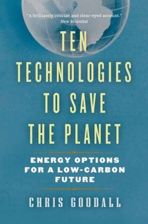 Ten Technologies to Save the Planet: Energy Options for a Low-Carbon Future de Chris Goodall