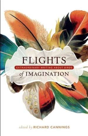 Flights of Imagination: Extraordinary Writing About Birds de Richard Cannings