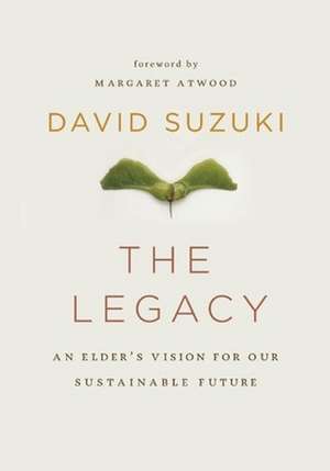 The Legacy: An Elders Vision for Our Sustainable Future de David Suzuki