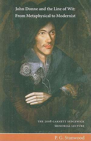 John Donne & the Line of Wit: From Metaphysical to Modernist de Professor Paul G Stanwood