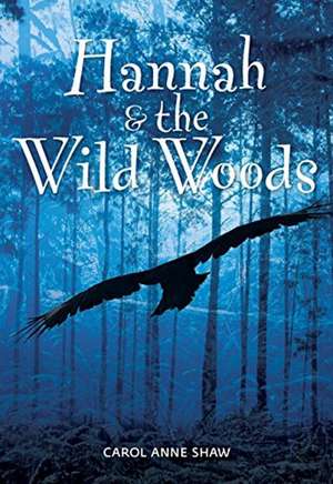 Hannah & the Wild Woods de Carol Anne Shaw