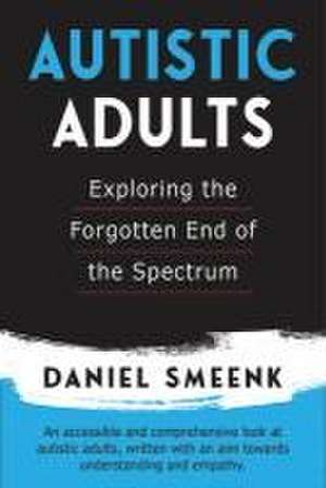 Autistic Adults: Exploring the Forgotten End of the Spectrum de Danielle Smeenk