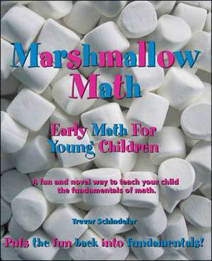 Marshmallow Math; Early Math for Young Children de Trevor Schindeler