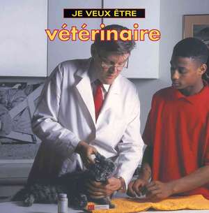 Je Veux Etre Veterinaire = I Want to Be a Vet de Dan Liebman