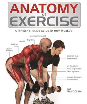 Anatomy of Exercise: A Trainer's Inside Guide to Your Workout de Pat Manocchia