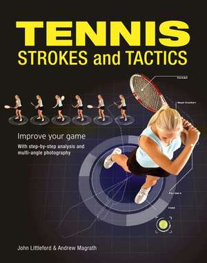 Tennis Strokes and Tactics: Improve Your Game de John Littleford