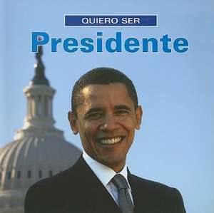 Quiero Ser Presidente = I Want to Be President de Dan Liebman