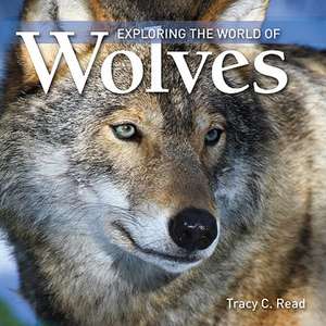 Exploring the World of Wolves de Tracy C. Read