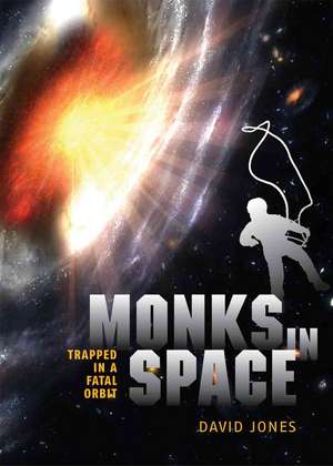 Monks in Space: Trapped in a Fatal Orbit de DAVID JONES