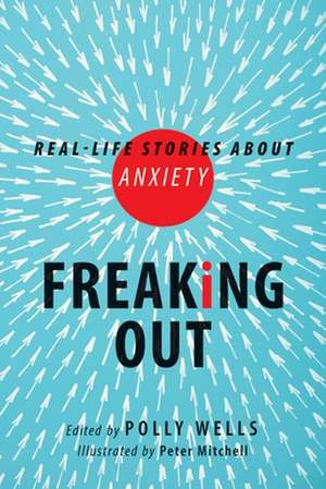 Freaking Out: Real-life Stories About Anxiety de Polly Wells