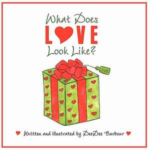 What Does Love Look Like? de Deedee Barbour