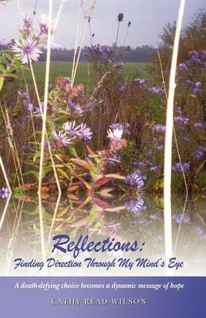 Reflections: Finding Direction Through My Mind's Eye de Cathy Read-Wilson