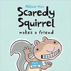 Scaredy Squirrel Makes a Friend de Melanie Watt