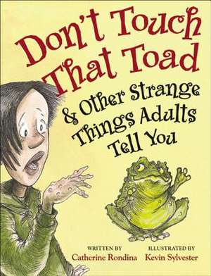 Don't Touch That Toad and Other Strange Things Adults Tell You de Catherine Rondina