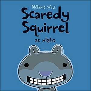 Scaredy Squirrel at Night de Melanie Watt