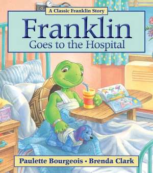 Franklin Goes to the Hospital de Paulette Bourgeois