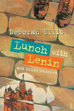 Lunch with Lenin and Other Stories de Deborah Ellis