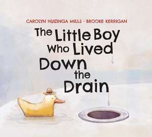 Little Boy Who Lived Down the Drain de Carolyn Huizinga Mills